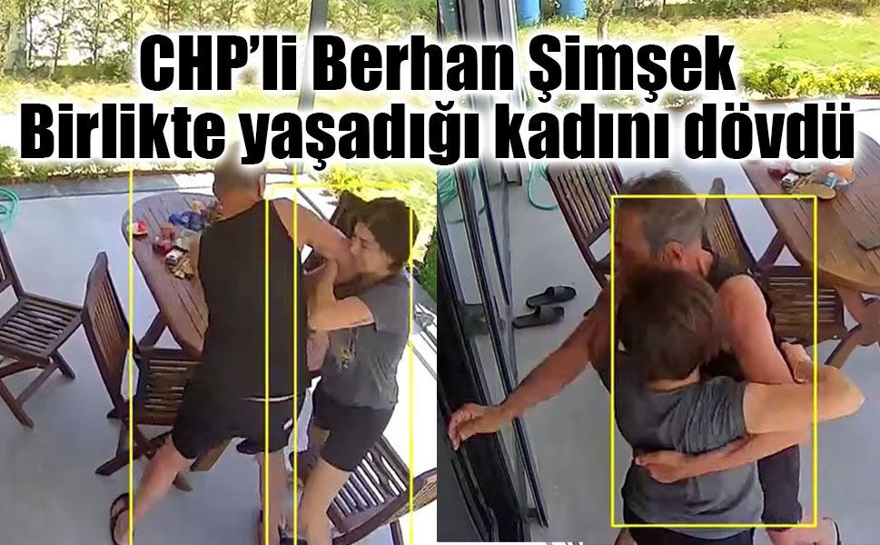 Birlikte yaşadığı kadını döven CHP'li Berhan Şimşek'e uzaklaştırma cezası verildi
