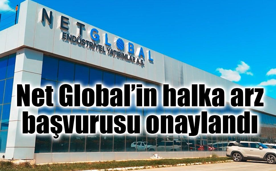 Net Global’in halka arz başvurusu onaylandı