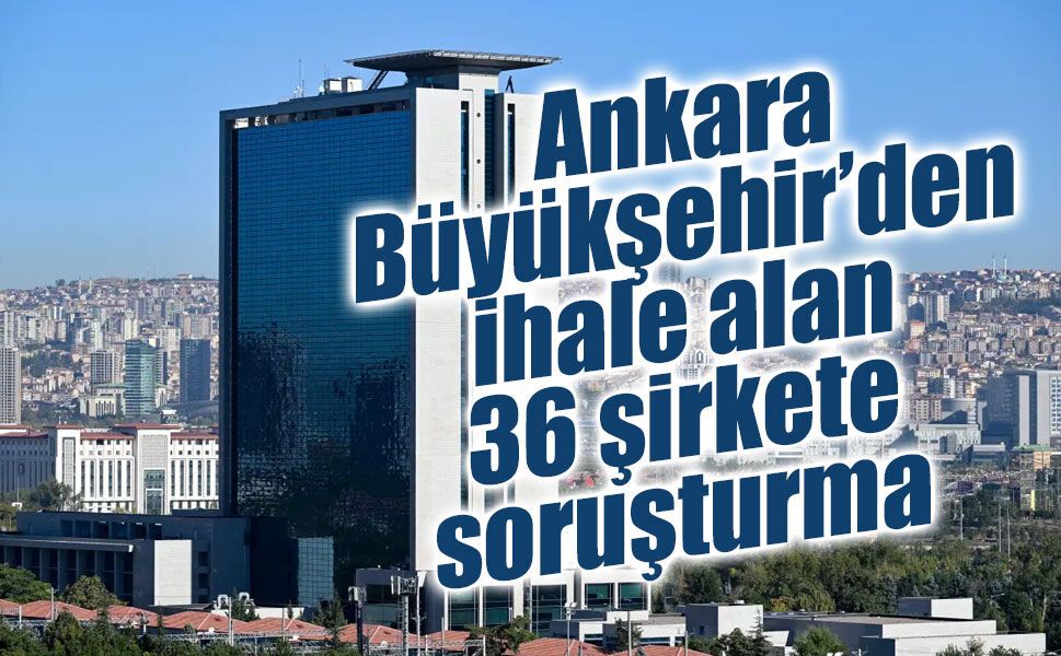 ABB ihaleleri mercek altında: 36 şirket hakkında soruşturma başlatıldı