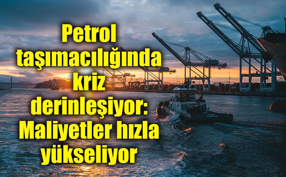 Petrol taşımacılığında kriz derinleşiyor: Maliyetler hızla yükseliyor