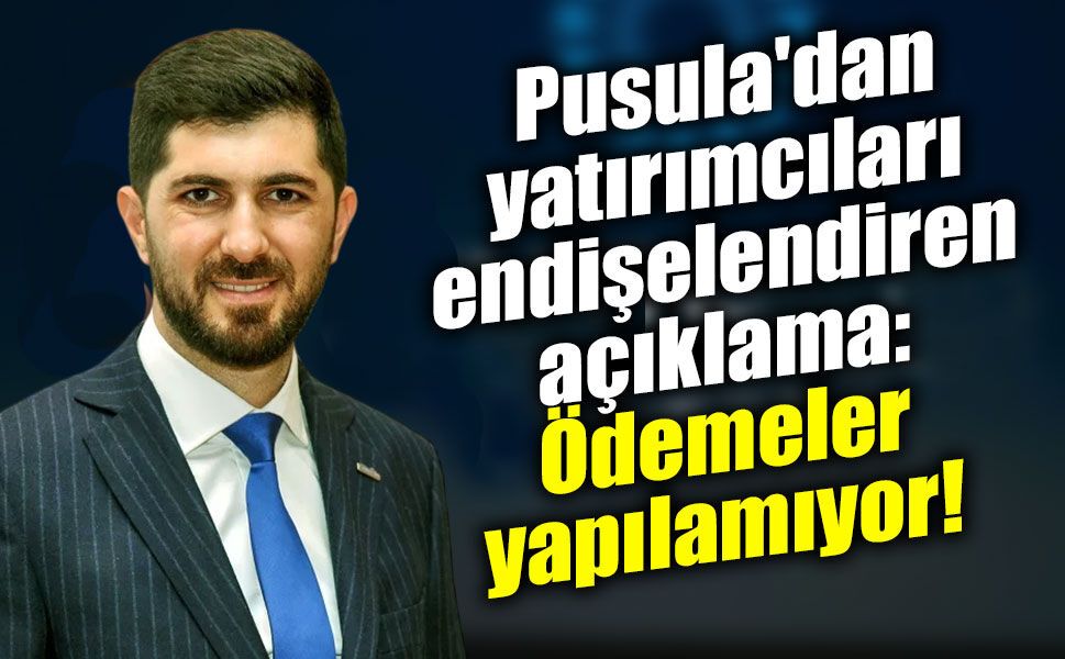 Pusula'dan yatırımcıları endişelendiren açıklama: Ödemeler yapılamıyor!