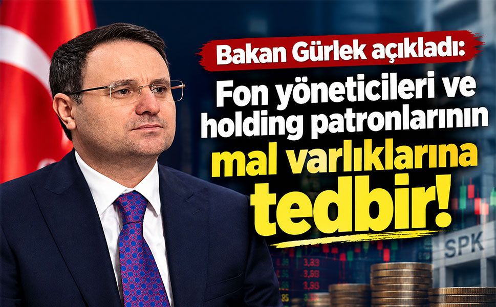 Bakan Gürlek açıkladı: Fon yöneticileri ve holding patronlarının mal varlıklarına tedbir