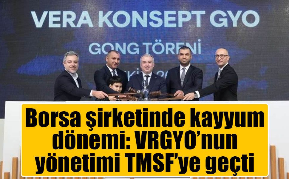 VRGYO'ya TMSF kayyımı: Borsada işlem gören GYO'da yönetim değişti