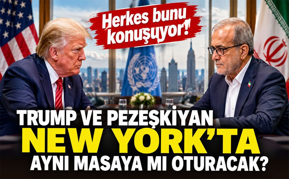 47 yıllık gerilimde tarihi temas ihtimali! Trump ve Pezeşkiyan New York’ta aynı masaya mı oturacak?
