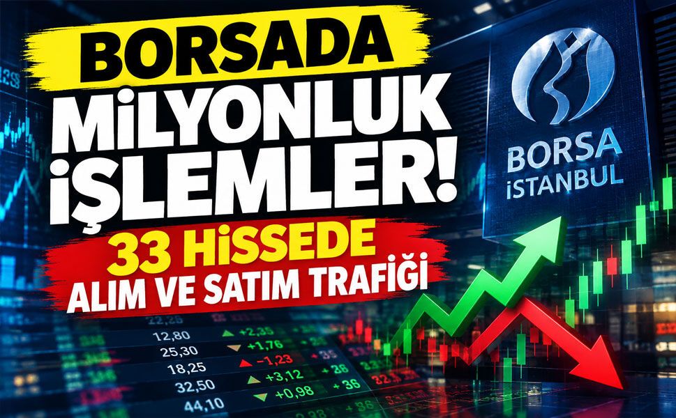 Borsa İstanbul’da 33 şirkette pay alım-satım hareketliliği! İşte öne çıkan işlemler