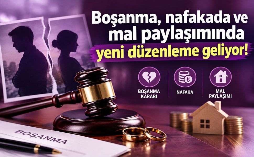 Boşanma davalarında yeni dönem: Önce boşanma, sonra nafaka ve mal paylaşımı