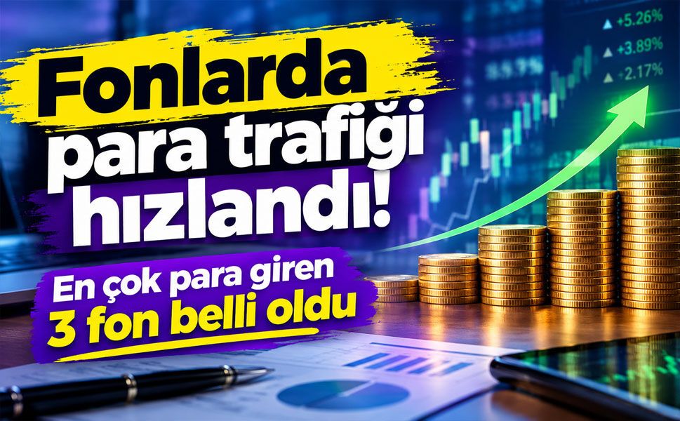 Fonlarda milyarlık para hareketi! İşte en çok para giren ve çıkan fonlar