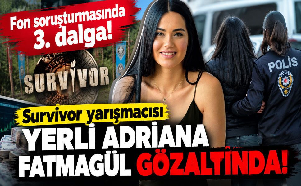 Fon soruşturmasında 3. dalga: Survivor yarışmacısı Fatmagül Lafçı da gözaltında