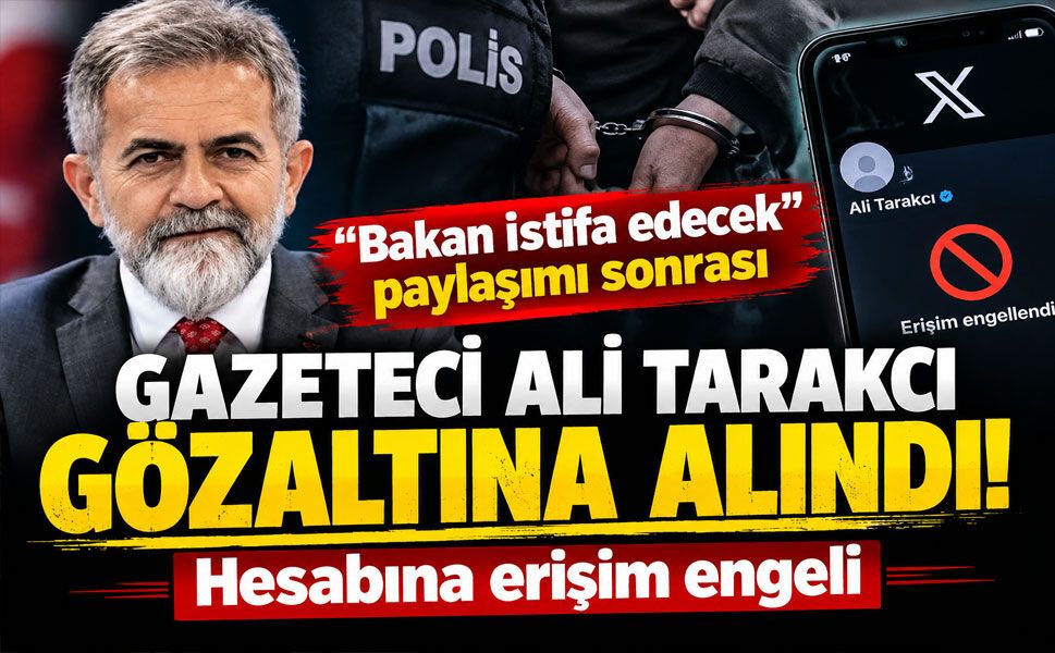 “Bakan istifa edecek” paylaşımı sonrası gazeteci Ali Tarakcı gözaltına alındı! Hesabına erişim engeli