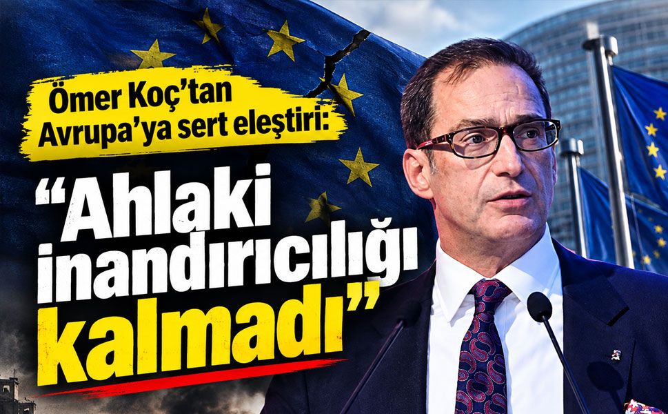 Ömer Koç'tan Avrupa'ya sert eleştiri: "Ahlaki inandırıcılığı kalmadı"