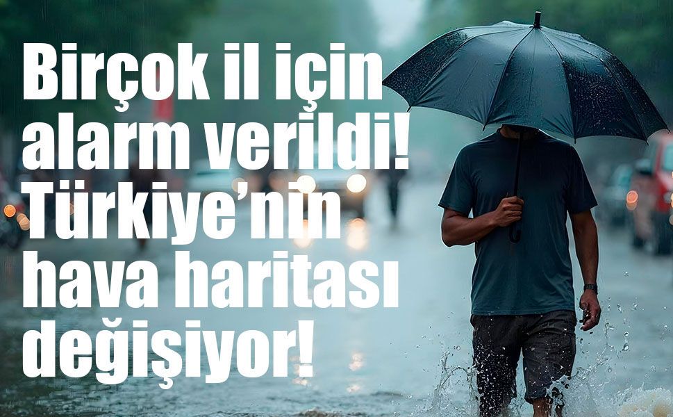 Türkiye’nin hava haritası değişiyor! Kuvvetli yağış ve rüzgâr geliyor