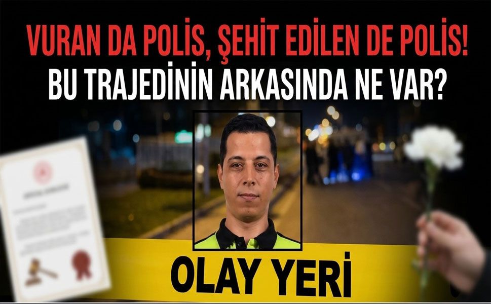 Vuran da polis, şehit edilen de polis! Bu trajedinin arkasında ne var?
