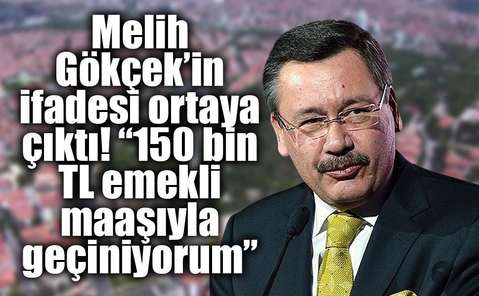 Melih Gökçek emekli maaşıyla geçiniyormuş