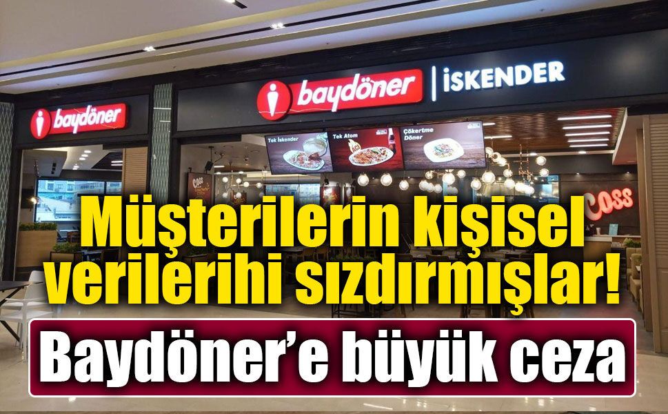 505 bin müşterinin verileri sızdırılmış! Baydöner’e 1 milyon TL ceza