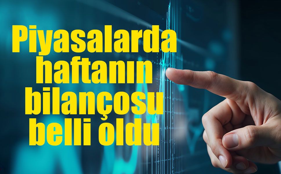 Piyasalarda haftalık tablo tersine döndü: Borsa ve altın geriledi