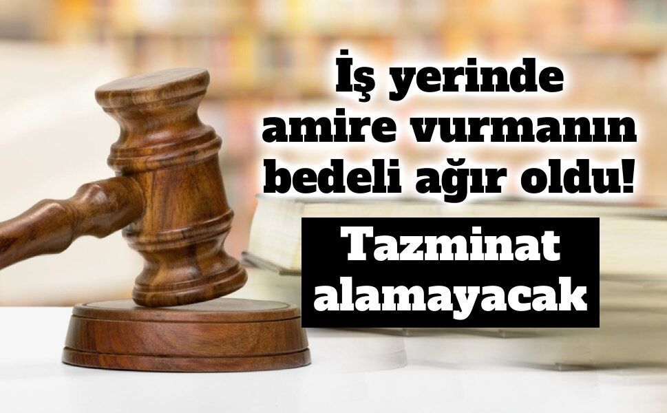 İş yerinde amirine vuran çalışana kötü haber: Yargıtay tazminat talebini reddetti