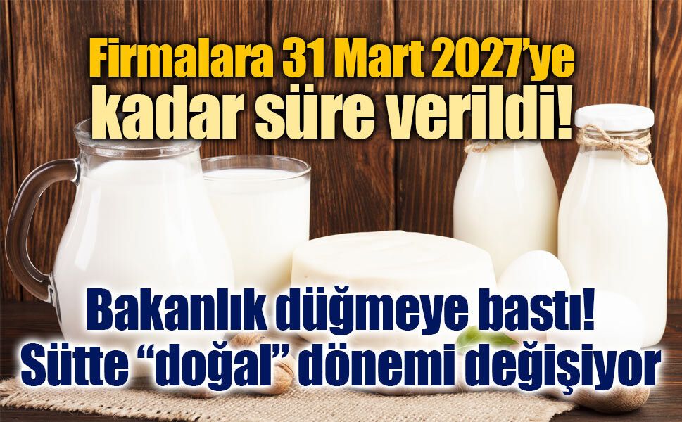 Bakanlık düğmeye bastı: Sütte “doğal” dönemi değişiyor
