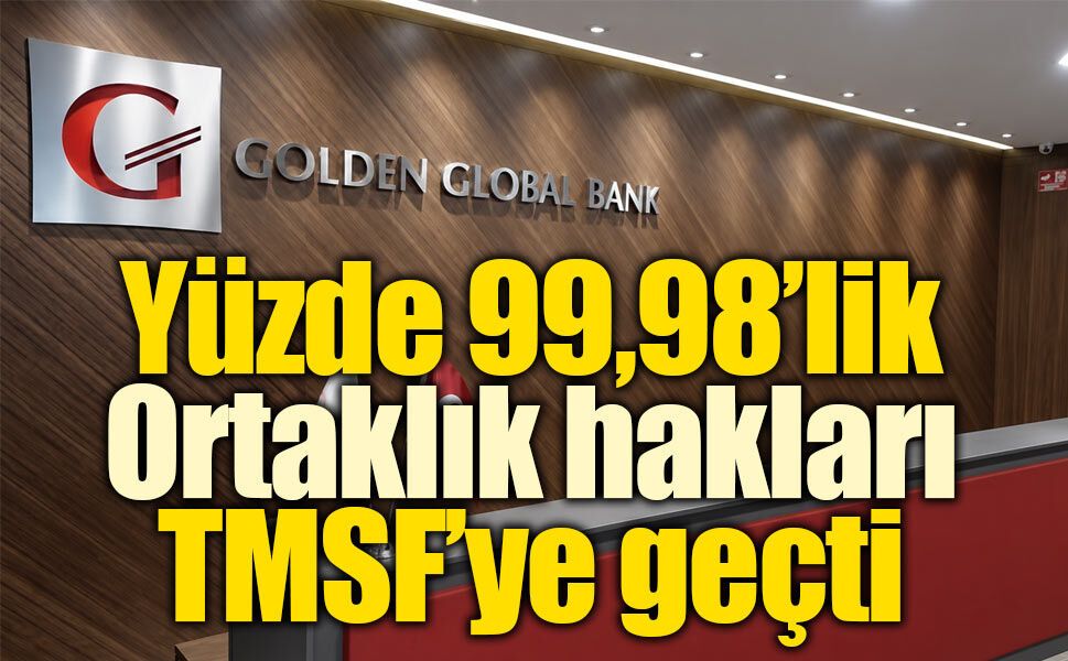 BDDK’dan Golden Global kararı: Yüzde 99,98’lik payın ortaklık hakları TMSF’ye geçti