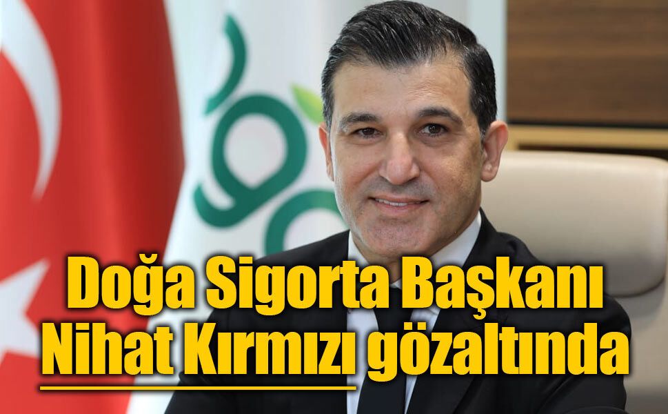 Doğa Sigorta Başkanı Nihat Kırmızı gözaltına alındı!