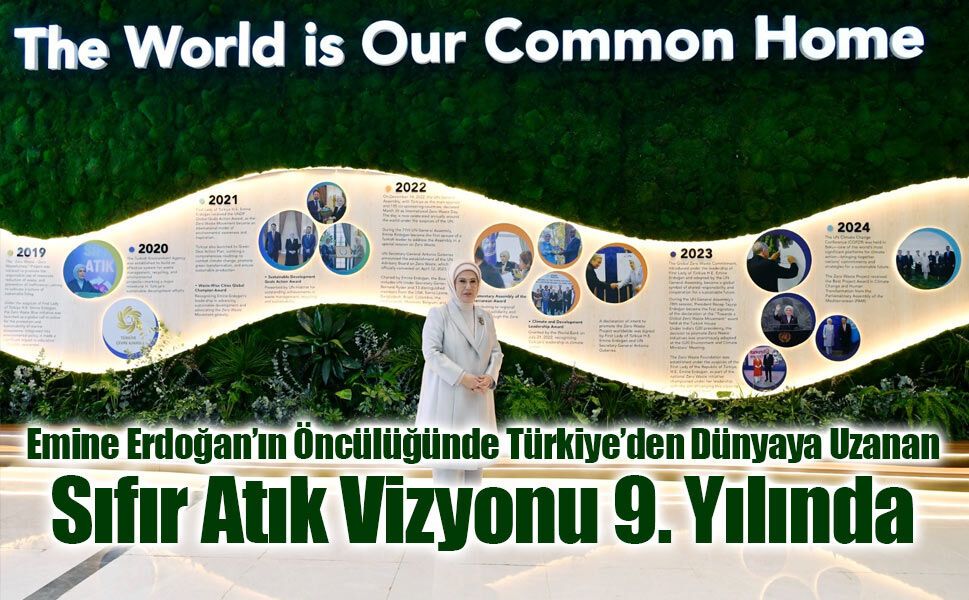 Emine Erdoğan’ın Öncülüğünde Türkiye’den Dünyaya Uzanan Sıfır Atık Vizyonu 9. Yılında