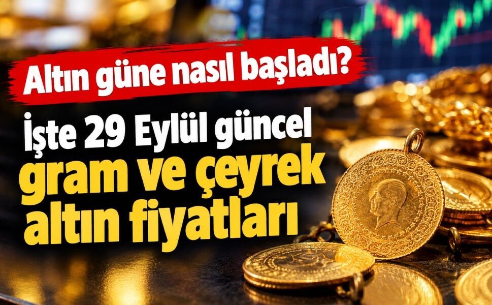 Altın güne nasıl başladı? İşte 29 Eylül güncel gram ve çeyrek altın fiyatları