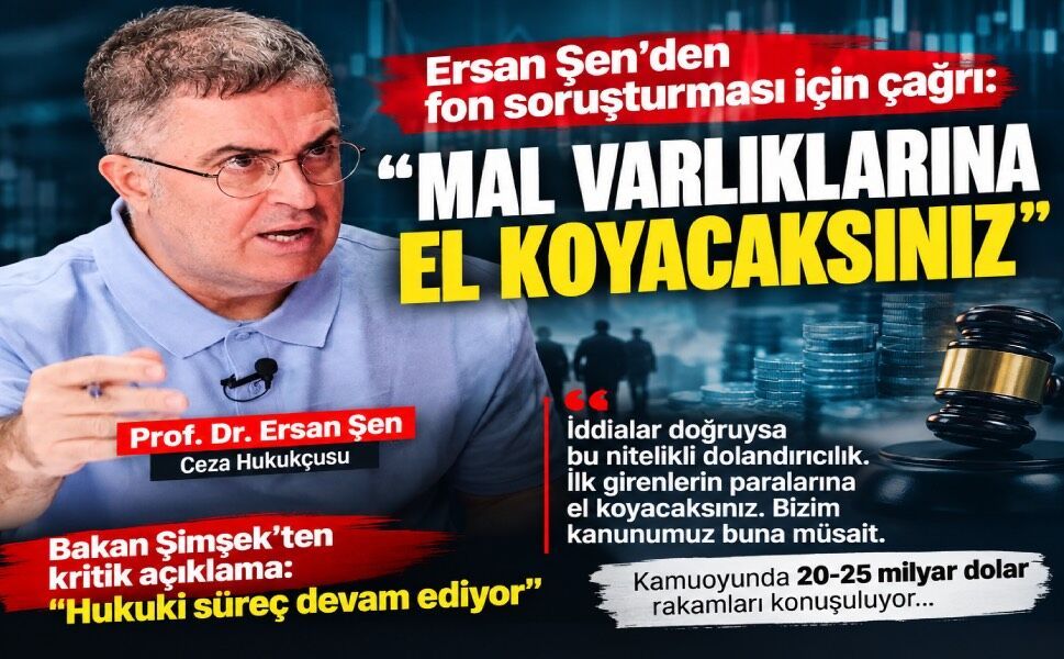 Ersan Şen’den fon soruşturması açıklaması: “İlk girenleri tespit edeceksiniz, mal varlıklarına el koyacaksınız”