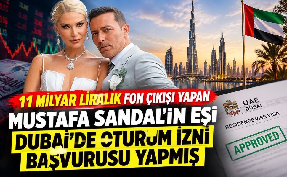 11 milyar liralık fon çıkışı yapan Mustafa Sandal’ın eşi Dubai’de oturum izni başvurusu yapmış!