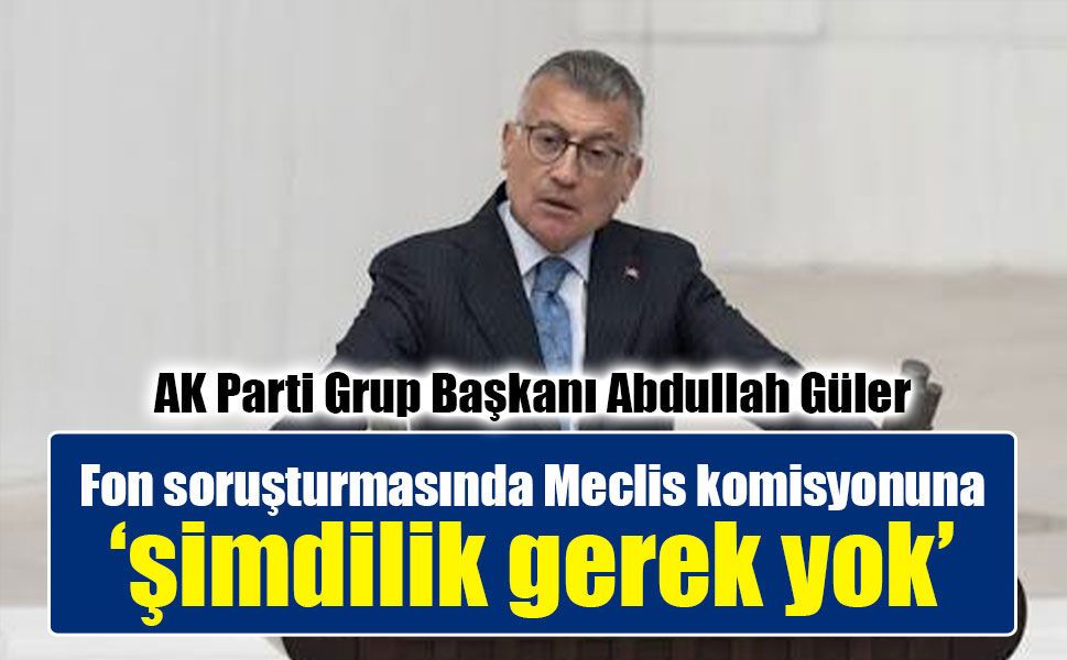 Fon soruşturmasında Meclis komisyonu kurulacak mıi? AK Parti'den dikkat çeken açıklama