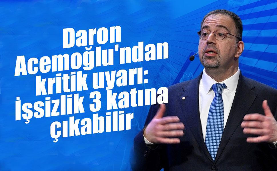 Daron Acemoğlu'ndan kritik yapay zeka uyarısı: İşsizlik 3 katına çıkabilir