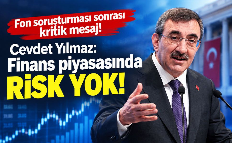 Cevdet Yılmaz’dan fon soruşturması açıklaması: Finans piyasasında sistemik risk yok