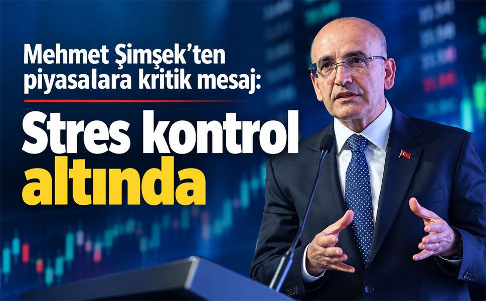 Mehmet Şimşek'ten piyasalara kritik mesaj: Son haftalardaki stres kontrol altında