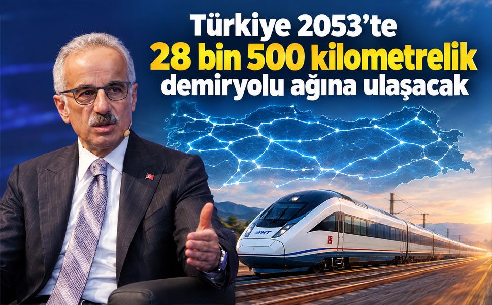 Uraloğlu açıkladı: Türkiye 2053’te 28 bin 500 kilometrelik demiryolu ağına ulaşacak