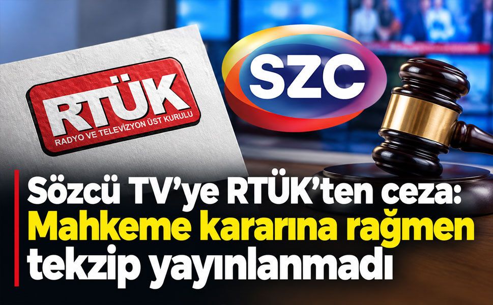 RTÜK’ten Sözcü TV’ye tekzip yaptırımı: Mahkeme kararını uygulamadı