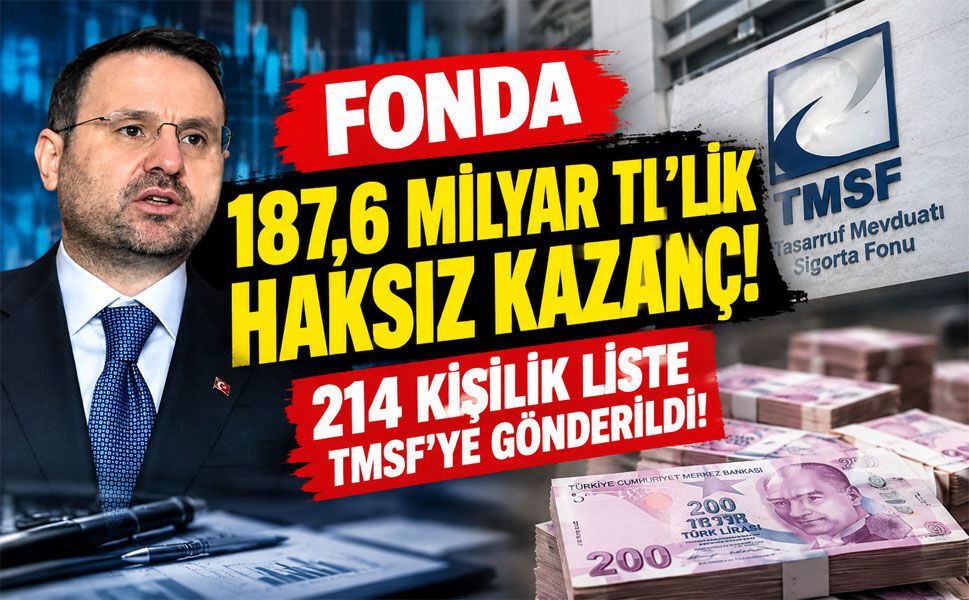 Fon soruşturmasında 187,6 milyar TL’lik kazanç tespiti! 214 kişilik liste TMSF’ye gönderildi