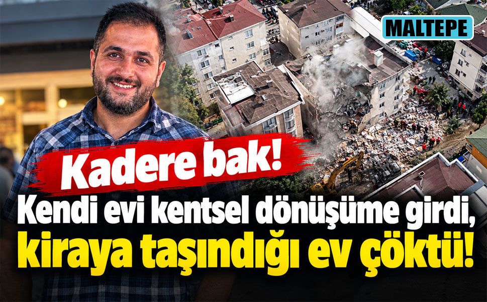 Kentsel dönüşüm için evinden taşındı, çöken binada hayatını kaybetti!