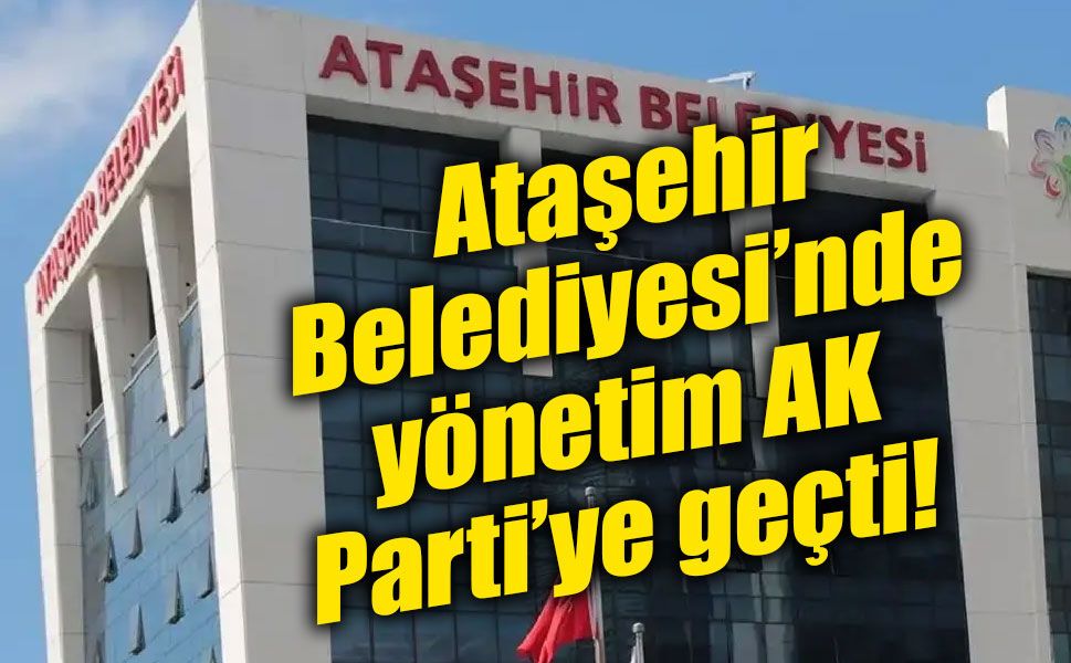 Ataşehir Belediyesi’nde yönetim AK Parti’ye geçti! Serdar Orhan başkan vekili seçildi