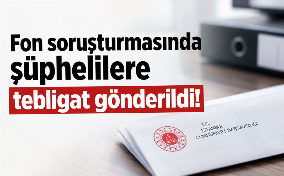 Fon soruşturmasında şüphelilere kazançlarını iade etmeleri için tebligat!