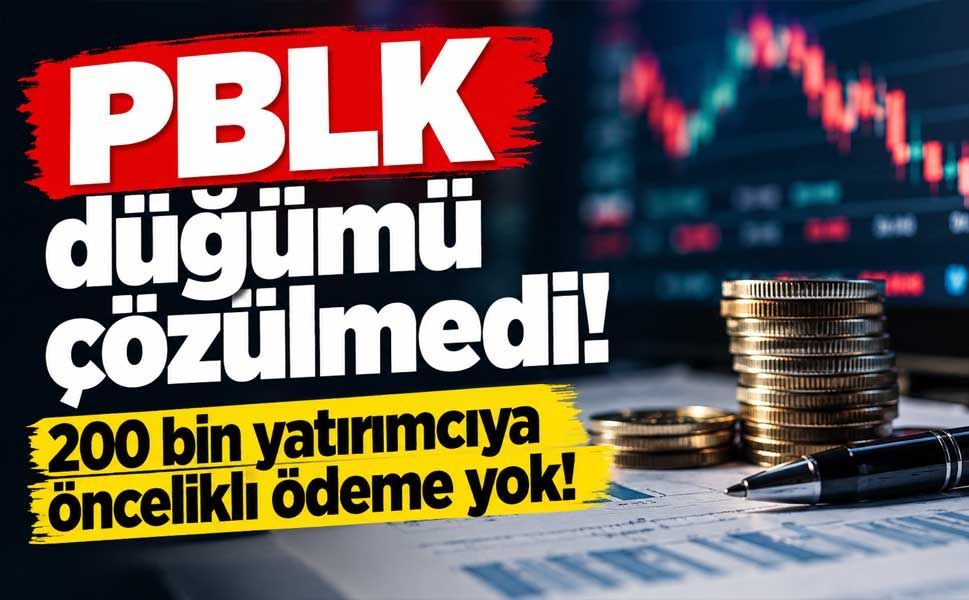 PBLK krizinde kritik karar! Yatırımcının parası ne olacak?