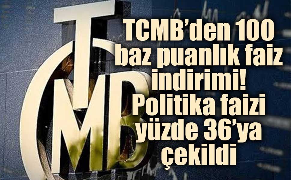 TCMB’den 100 baz puanlık faiz indirimi! Politika faizi yüzde 36’ya çekildi