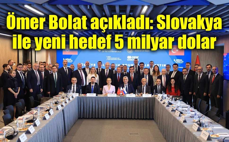 Türkiye-Slovakya ticaretinde hedef 5 milyar dolar!