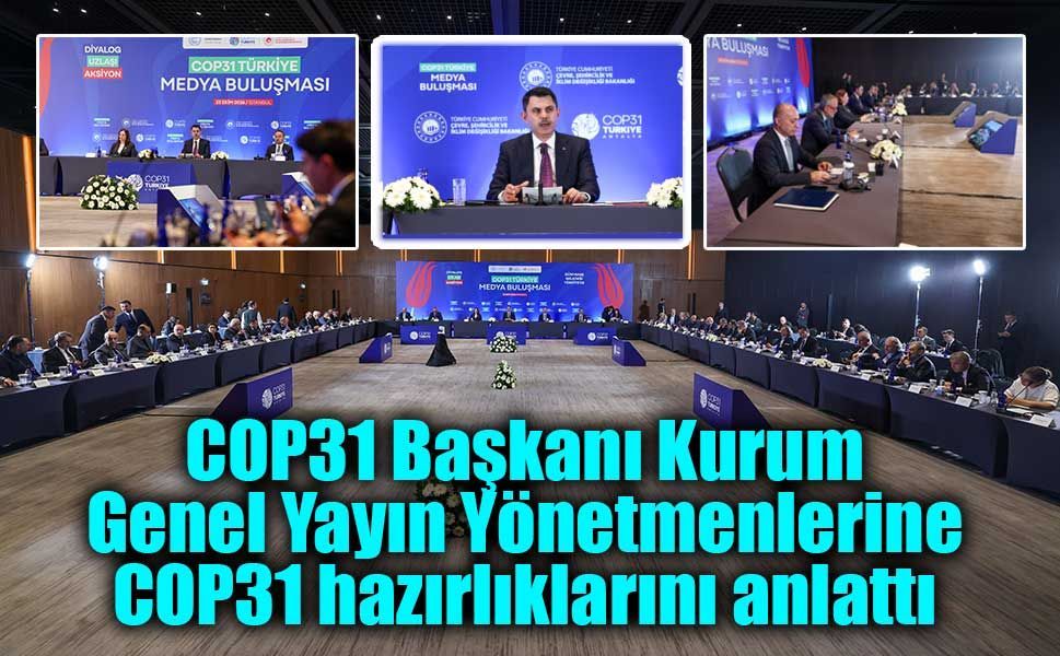 COP31 Başkanı Kurum Genel Yayın Yönetmenlerine COP31 hazırlıklarını anlattı