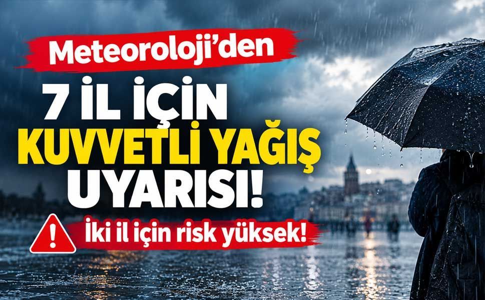 Meteoroloji’den 7 il için kuvvetli yağış uyarısı! Muğla ve Aydın’da risk yüksek