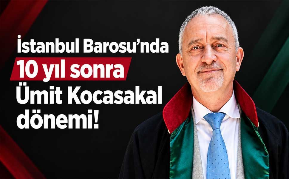 İstanbul Barosu’nda 10 yıl sonra Ümit Kocasakal dönemi!