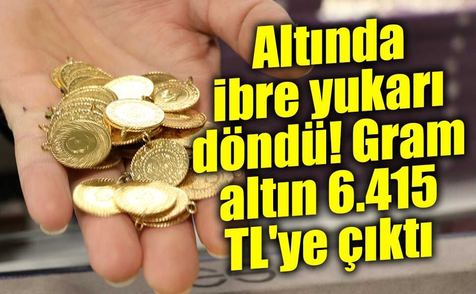 Altın haftaya yükselişle başladı! Gram altın 6 bin 415 TL