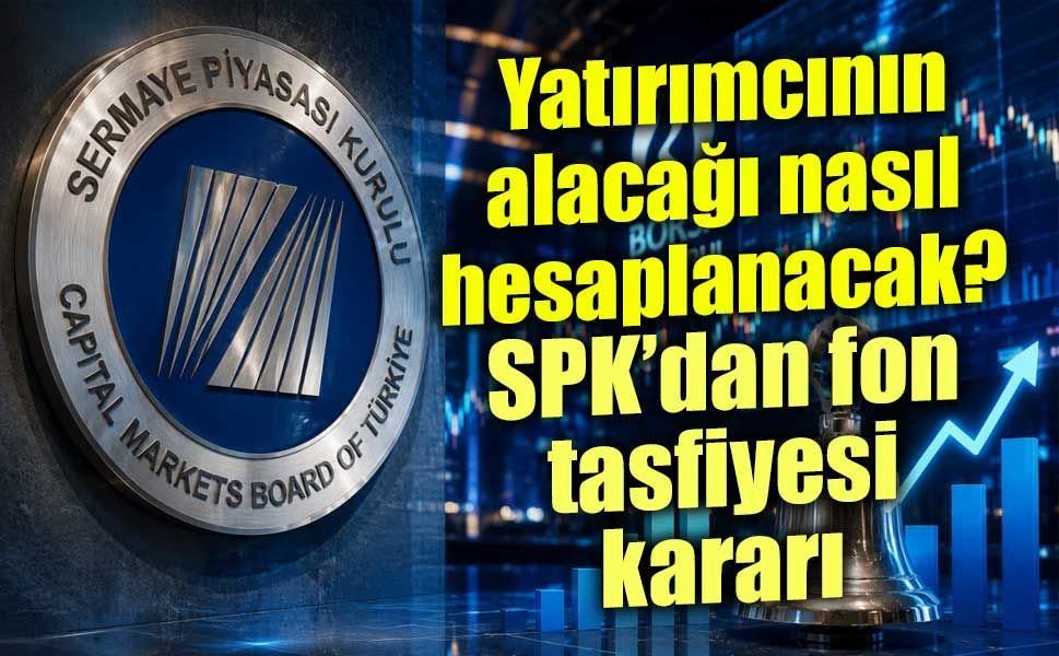 SPK’dan fon tasfiyesinde kritik adım: Önce hangi yatırımcıya ödeme yapılacak?