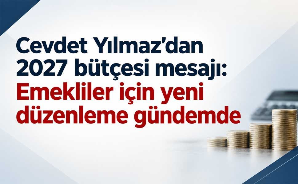 Emeklilere 2027 bütçesinde enflasyonun üzerinde artış mesajı!