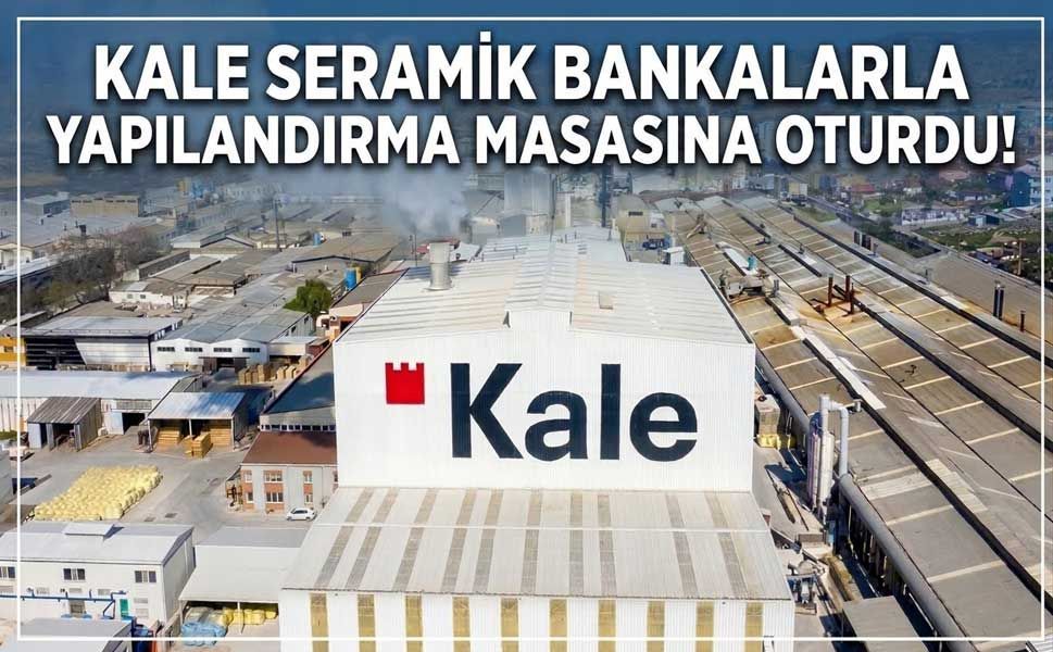 Kale Seramik’te borç yükü çıkmazı! Bankalara yapılandırma başvurusu yaptı