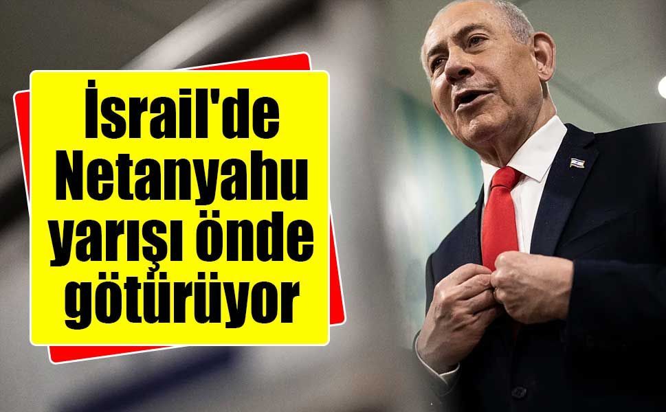 İsrail'de Netanyahu'nun bloğu yarışı önde götürüyor