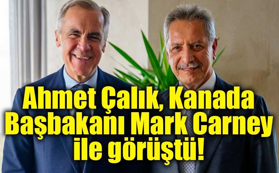 Ahmet Çalık, Kanada Başbakanı Mark Carney ile görüştü! Masada yeni iş birliği fırsatları var