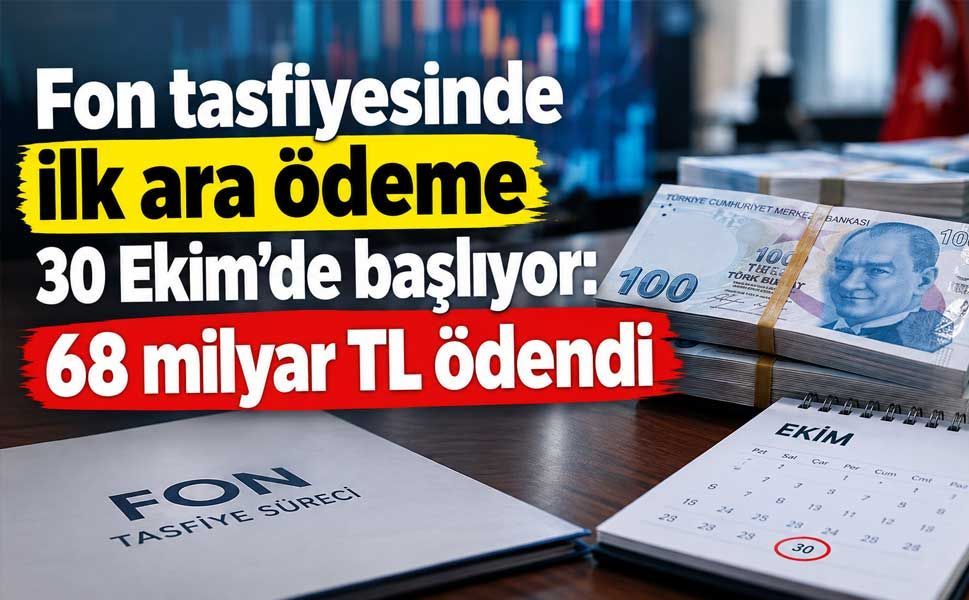 Fon tasfiyesinde ilk ara ödeme 30 Ekim’de başlıyor: 68 milyar TL ödendi